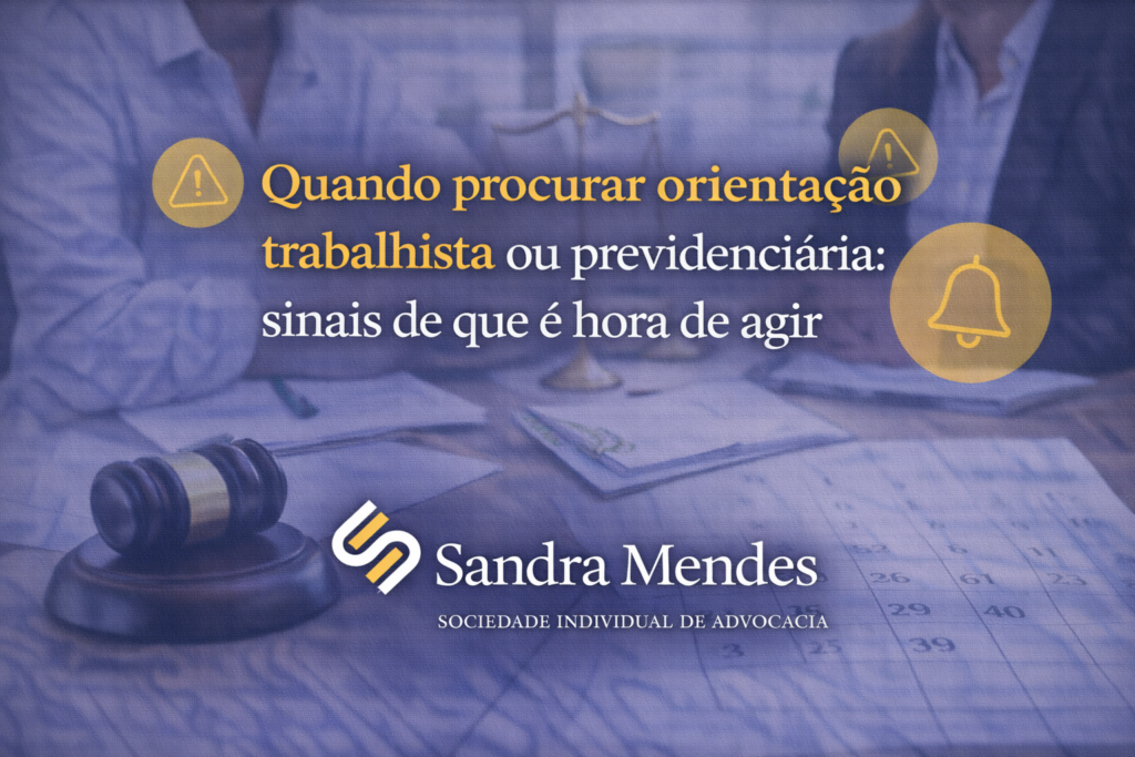 Quando procurar orientação trabalhista ou previdenciária: sinais de que é hora de agir