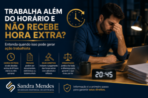 Trabalha além do horário e não recebe hora extra? Entenda quando isso pode gerar ação trabalhista